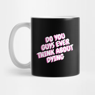 do you guys ever think about dying Mug